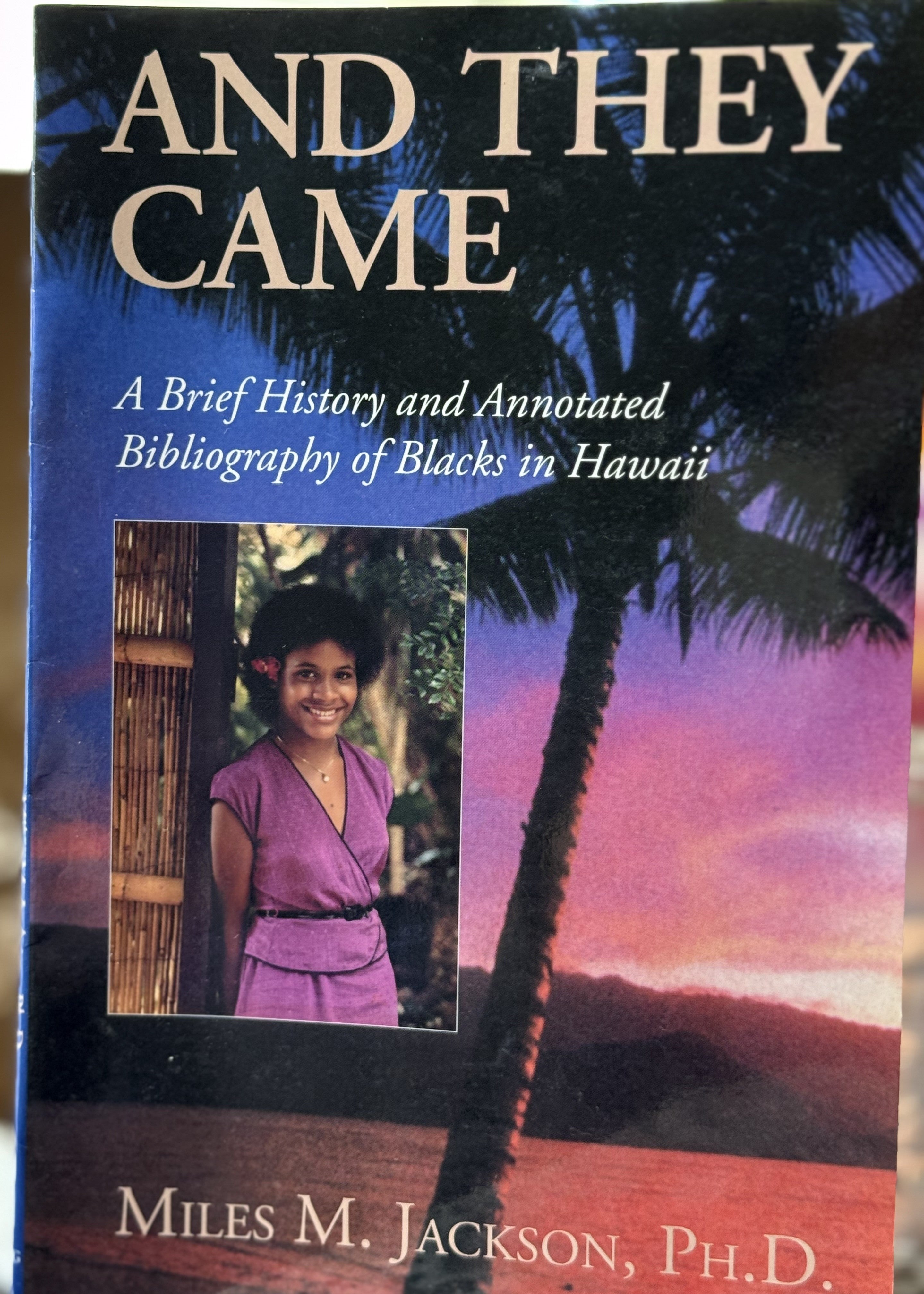 And They Came: A Brief History and Annotated Bibliography of Blacks in Hawaii